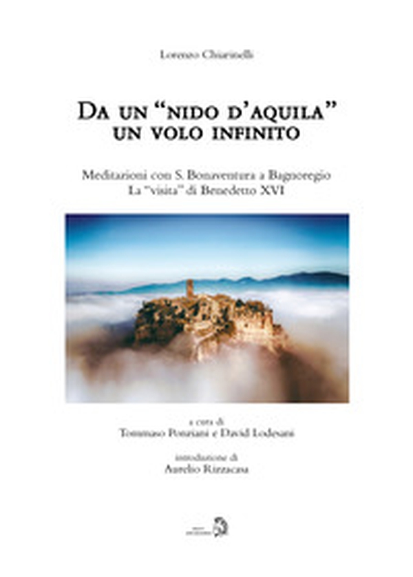 Da un «nido d'aquila» un volo infinito. Meditazioni con S. Bonaventura a Bagnoregio. La «visita» di Benedetto XVI - Librerie.coop Da un «nido d'aquila» un volo infinito. Meditazioni con S. Bonaventura a Bagnoregio. La «visita» di Benedetto XVI - Librerie.coop