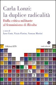 Carla Lonzi: la duplice radicalità. Dalla critica militante al femminismo di rivolta - Librerie.coop