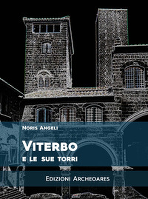 Viterbo e le sue torri - Librerie.coop Viterbo e le sue torri - Librerie.coop