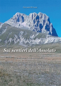 Sui sentieri dell'assoluto. Il problema e il mistero di Dio. L'universo come rivelazione di Dio. L'uomo viator, pellegrino dell'Assoluto - Librerie.coop
