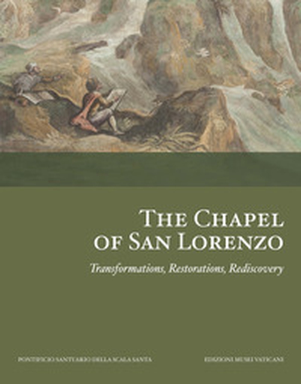 The Chapel of San Lorenzo. Transformations, Restorations, Rediscovery - Librerie.coop The Chapel of San Lorenzo. Transformations, Restorations, Rediscovery - Librerie.coop