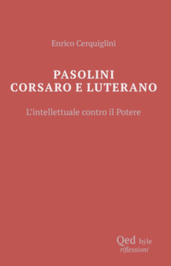 Pasolini corsaro e Luterano l'intellettuale contro il potere - Librerie.coop