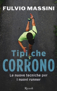 Tipi che corrono. Le nuove tecniche per i nuovi runner - Librerie.coop