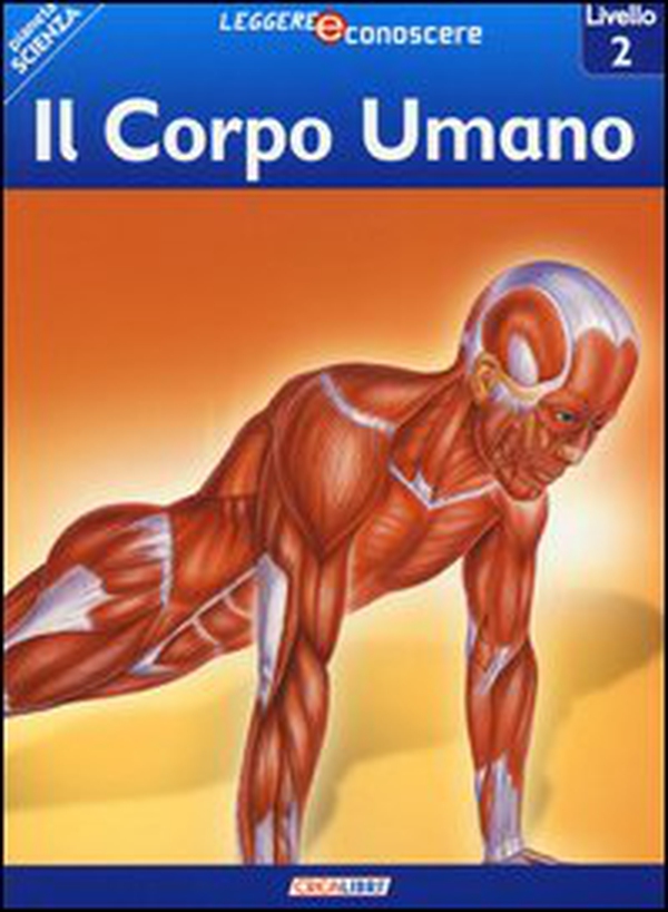 Il corpo umano. Pianeta scienza. Livello 2 - Librerie.coop Il corpo umano. Pianeta scienza. Livello 2 - Librerie.coop
