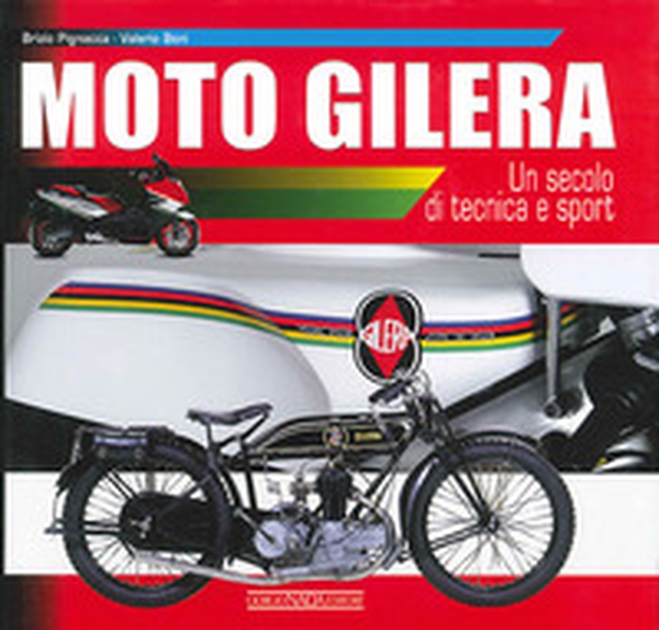 Moto Gilera. Un secolo di tecnica e sport - Librerie.coop Moto Gilera. Un secolo di tecnica e sport - Librerie.coop