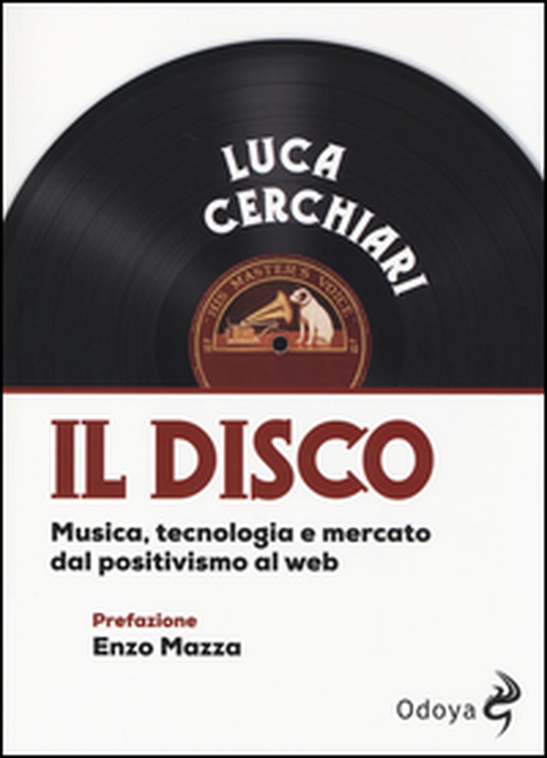 Il disco. Musica, tecnologia e mercato dal positivismo al web - Librerie.coop
