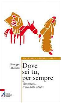 Dove sei tu, per sempre. Via Matris. L'ora della Madre - Librerie.coop Dove sei tu, per sempre. Via Matris. L'ora della Madre - Librerie.coop