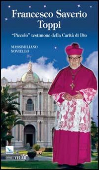 Francesco Saverio Toppi. «Piccolo» testimone della carità - Librerie.coop