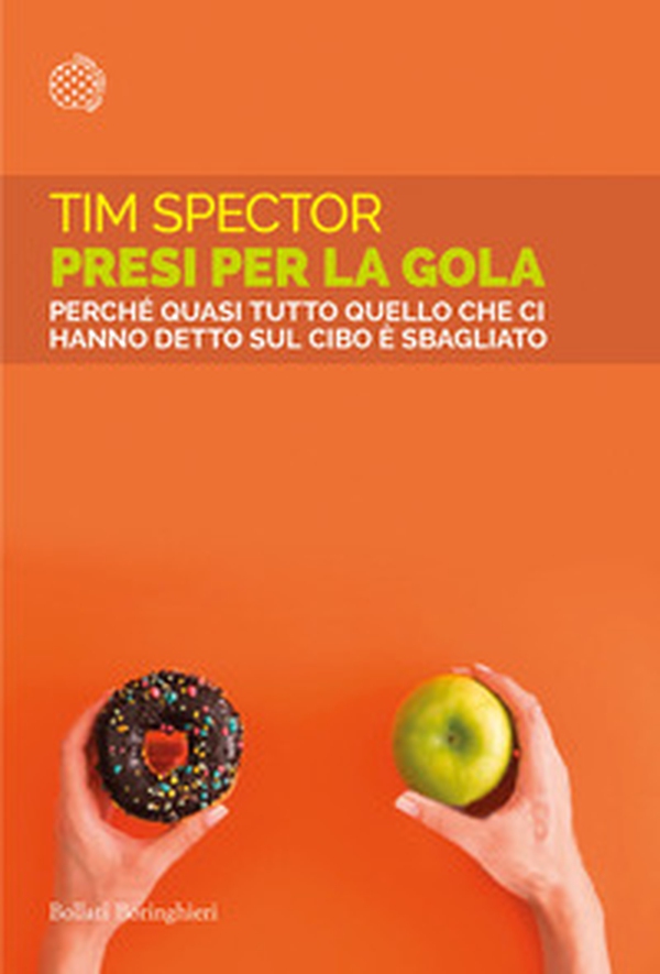 Presi per la gola. Perché quasi tutto quello che ci hanno detto sul cibo è sbagliato - Librerie.coop Presi per la gola. Perché quasi tutto quello che ci hanno detto sul cibo è sbagliato - Librerie.coop