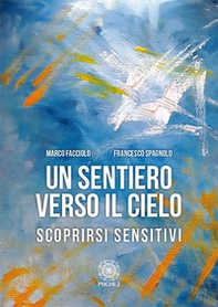 Un sentiero verso il cielo. Scoprirsi sensitivi - Librerie.coop
