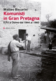Komunisti in Gran Pretagna. Il Pci a Osimo dal 1944 al 1960 - Librerie.coop