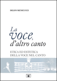 La voce, d'altro canto. Etica ed estetica della voce nel canto - Librerie.coop La voce, d'altro canto. Etica ed estetica della voce nel canto - Librerie.coop