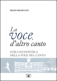 La voce, d'altro canto. Etica ed estetica della voce nel canto - Librerie.coop