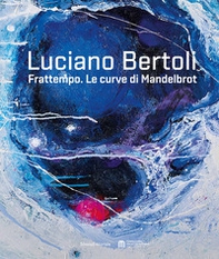 Luciano Bertoli. Frattempo. Le curve di Mandelbrot - Librerie.coop