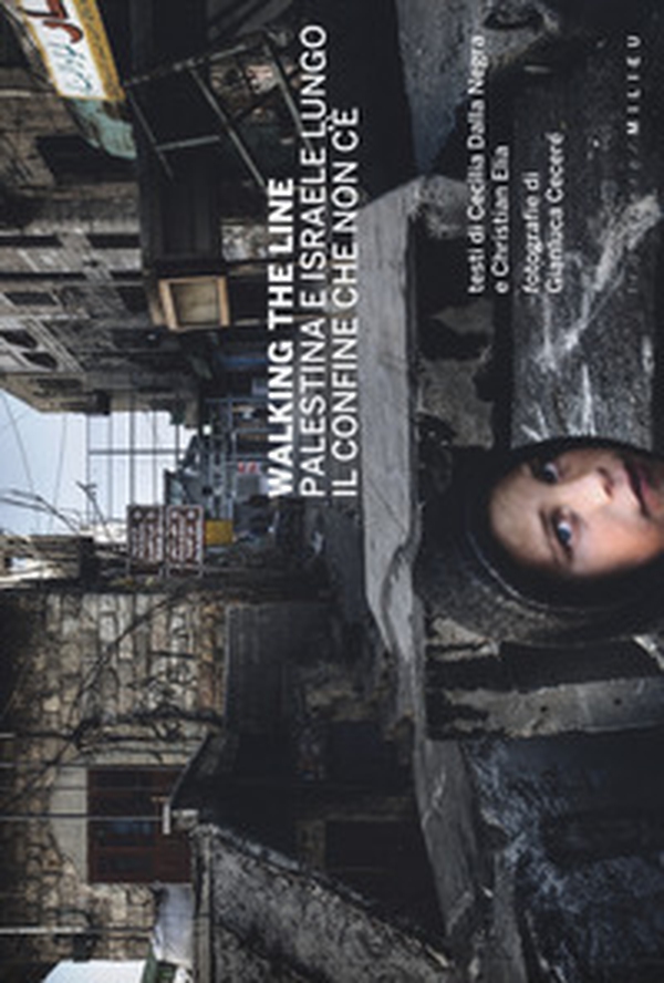 Walking the line. Palestina e Israele lungo il confine che non c'è - Librerie.coop Walking the line. Palestina e Israele lungo il confine che non c'è - Librerie.coop