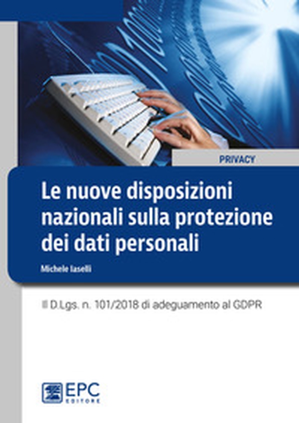 Le nuove disposizioni nazionali sulla protezione dei dati personali. Il D.Lgs. n. 101/2018 di adeguamento al GDPR - Librerie.coop Le nuove disposizioni nazionali sulla protezione dei dati personali. Il D.Lgs. n. 101/2018 di adeguamento al GDPR - Librerie.coop