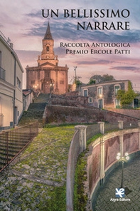 Un bellissimo narrare. Raccolta antologica Premio Ercole Patti - Librerie.coop