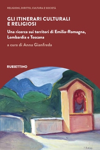 Gli itinerari culturali e religiosi. Una ricerca sui territori di Emilia-Romagna, Lombardia e Toscana - Librerie.coop