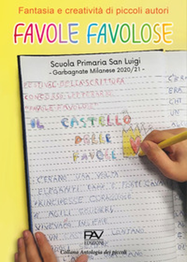 Favole favolose. Fantasia e creatività dei piccoli autori. Piccoli autori della Scuola Primaria San Luigi, Garbagnate Milanese 2020/21 - Librerie.coop Favole favolose. Fantasia e creatività dei piccoli autori. Piccoli autori della Scuola Primaria San Luigi, Garbagnate Milanese 2020/21 - Librerie.coop