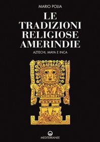 Le tradizioni religiose amerindie. Aztechi, Maya e Inca - Librerie.coop
