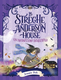 Le streghe di Anderson House. Un incantesimo disastroso - Librerie.coop