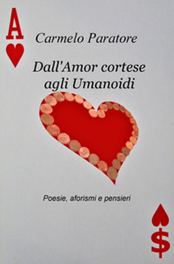 Dall'amor cortese agli umanoidi. Poesie, aforismi e pensieri - Librerie.coop Dall'amor cortese agli umanoidi. Poesie, aforismi e pensieri - Librerie.coop