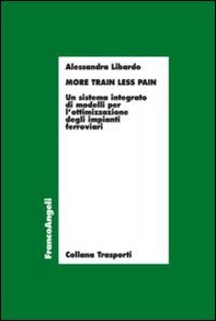 More train less pain. Un sistema integrato di modelli per l'ottimizzazione degli impianti ferroviari - Librerie.coop More train less pain. Un sistema integrato di modelli per l'ottimizzazione degli impianti ferroviari - Librerie.coop