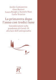 La primavera dopo l'anno con tredici lune. Considerazioni sulla pandemia di Covid-19 alla luce dell'antroposofia - Librerie.coop La primavera dopo l'anno con tredici lune. Considerazioni sulla pandemia di Covid-19 alla luce dell'antroposofia - Librerie.coop
