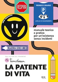 La patente di vita. Manuale teorico e pratico per un'esistenza senza incidenti - Librerie.coop