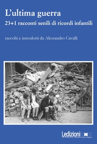 L'ultima guerra. 23+1 racconti senili di ricordi infantili - Librerie.coop