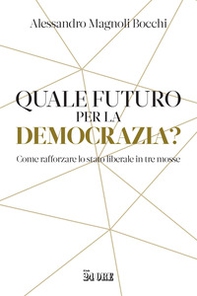 Quale futuro per la democrazia? Come rafforzare lo stato liberale in tre mosse - Librerie.coop Quale futuro per la democrazia? Come rafforzare lo stato liberale in tre mosse - Librerie.coop