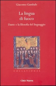 La lingua di fuoco. Dante e la filosofia del linguaggio - Librerie.coop