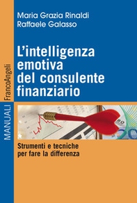 L'intelligenza emotiva del consulente finanziario. Strumenti e tecniche per fare la differenza - Librerie.coop