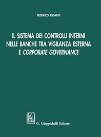 Il sistema dei controlli interni nelle banche tra vigilanza esterna e Corporate governance - Librerie.coop Il sistema dei controlli interni nelle banche tra vigilanza esterna e Corporate governance - Librerie.coop