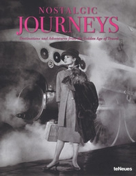 Nostalgic journeys. Destinations and adventures from the golden age of travel. Ediz. inglese, tedesca e francese - Librerie.coop
