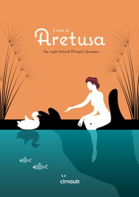 Il mito di Aretusa. The myth behind Ortigia's fountain. Ediz. italiana e inglese - Librerie.coop