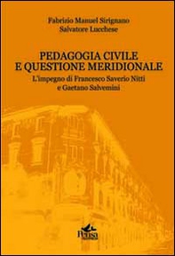 Pedagogia civile e questione meridionale. L'impegno di Francesco Saverio Nitti e Gaetano Salvemini - Librerie.coop