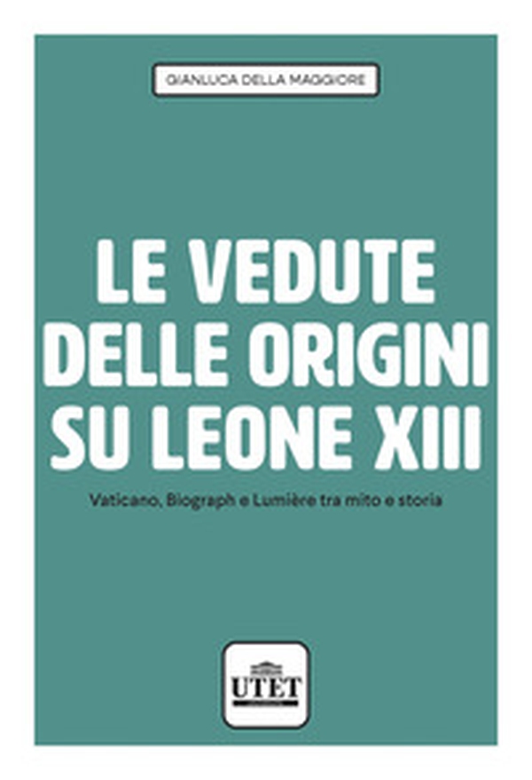 Le vedute delle origini su Leone XIII. Vaticano, Biograph e Lumière tra mito e storia - Librerie.coop Le vedute delle origini su Leone XIII. Vaticano, Biograph e Lumière tra mito e storia - Librerie.coop