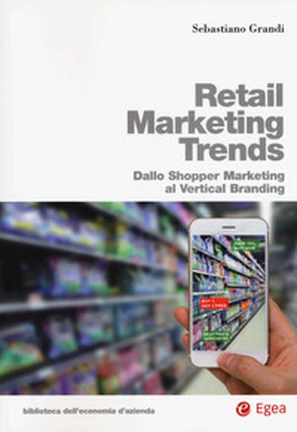 Retail marketing trends. Dallo shopper marketing al vertical branding - Librerie.coop Retail marketing trends. Dallo shopper marketing al vertical branding - Librerie.coop