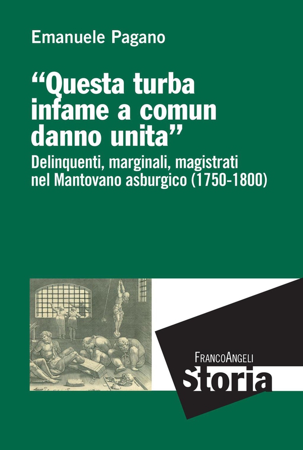 Questa turba infame a comun danno unita. Delinquenti, marginali, magistrati nel Mantovano asburgico (1750-1800) - Librerie.coop Questa turba infame a comun danno unita. Delinquenti, marginali, magistrati nel Mantovano asburgico (1750-1800) - Librerie.coop