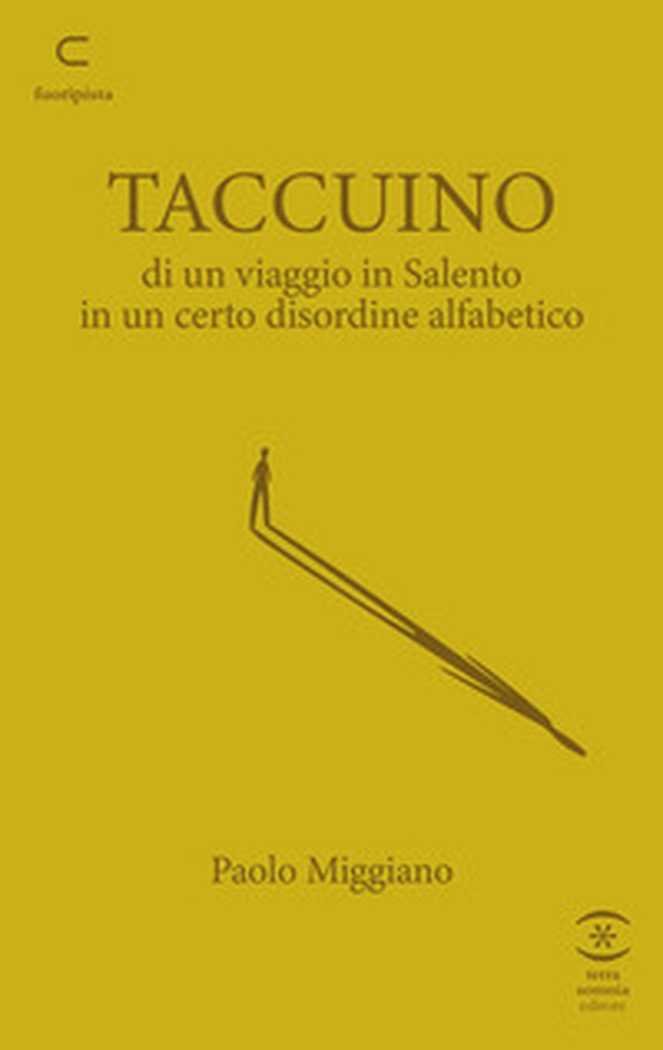 Taccuino di un viaggio in Salento in un certo disordine alfabetico - Librerie.coop
