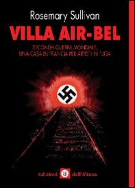Villa Air-Bel. Seconda guerra mondiale. Una casa in Francia per artisti in fuga - Librerie.coop
