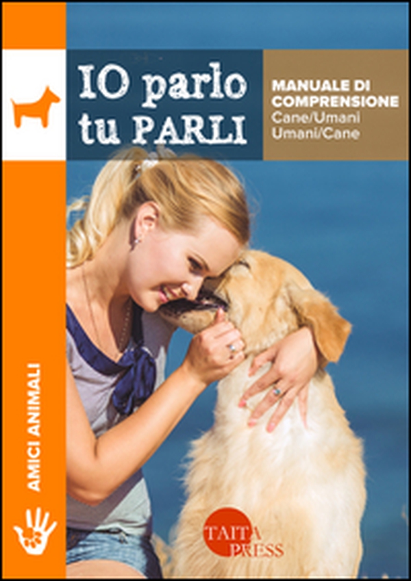 Io parlo tu parli. Manuale di comprensione cane/umani, umani/cane - Librerie.coop Io parlo tu parli. Manuale di comprensione cane/umani, umani/cane - Librerie.coop