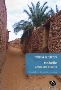 Isabelle amica del deserto. Una vita breve di passione e avventura - Librerie.coop Isabelle amica del deserto. Una vita breve di passione e avventura - Librerie.coop