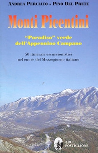 Monti picentini. «Paradiso» verde dell'Appennino campano. 50 itinerari escursionistici nel cuore del Mezzogiorno italiano - Librerie.coop