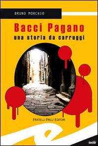 Bacci Pagano. Una storia da carruggi - Librerie.coop Bacci Pagano. Una storia da carruggi - Librerie.coop