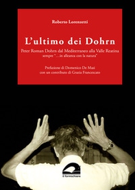 L'ultimo dei Dohrn. Peter Roman Dohrn dal Mediterraneo alla Valle Reatina sempre «...in alleanza con la natura» - Librerie.coop