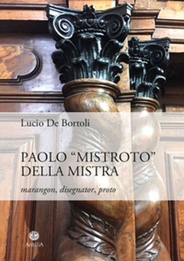 Paolo «Mistroto» Della Mistra. Marangon, disegnator, proto - Librerie.coop Paolo «Mistroto» Della Mistra. Marangon, disegnator, proto - Librerie.coop