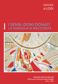 I sensi: doni donati. La famiglia si racconta. Temi per gruppi familiari - Librerie.coop