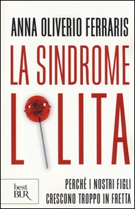 La sindrome Lolita. Perché i nostri figli crescono troppo in fretta - Librerie.coop